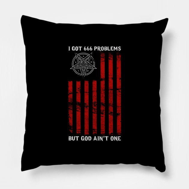 I Got 666 Problems But God Ain't One - Satanic Gift Pillow by biNutz