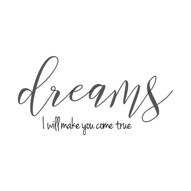 Dreams, I will make you come true ( black writting) by LuckyLife