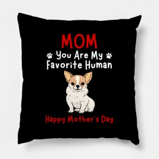 Chihuahua Mom You Are My Favorite Hu HapMother'S Day Pillow