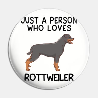 “Just a person who loves ROTTWEILER” Pin