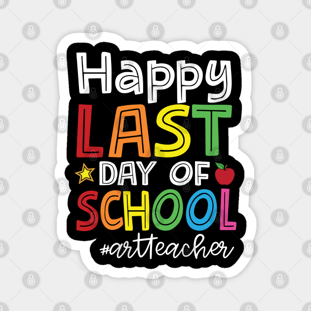 Last Day of School Art Teacher Artist Teacher Teach School Last Day