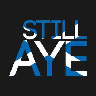 STILL AYE, Pro Scottish Independence Saltire Flag Text Slogan T-Shirt