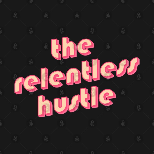 The relentless hustle by novabee