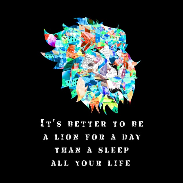 it's better to be a lion for one day than sleep all your life by munoucha's creativity