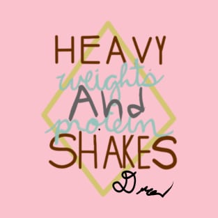 Heavy Weights and Protein Shakes T-Shirt