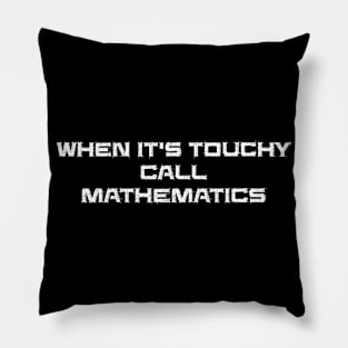 When it is touchy call mathematics Pillow