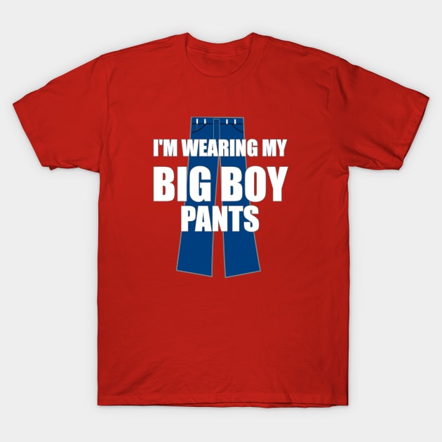 I'm Wearing My Big Boy Pants - Big Boy Pants - T-Shirt | TeePublic