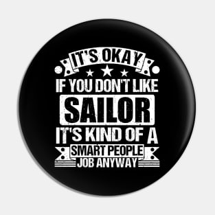 Sailor lover It's Okay If You Don't Like Sailor It's Kind Of A Smart People job Anyway Pin