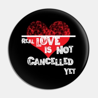 Real Love is not Cancelled Yet Pin