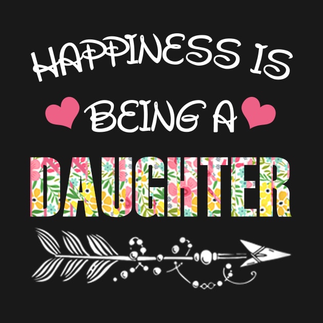 Happiness is being daughter floral gift by DoorTees