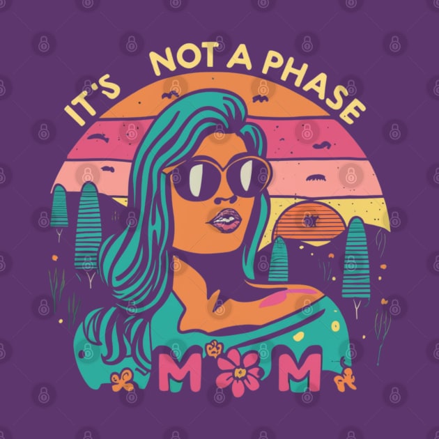 its not a phase mom by RalphWalteR