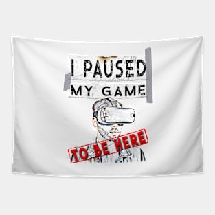I Paused My Game To Be Here - Virtual Reality VR Gamer T-Shirt Tapestry