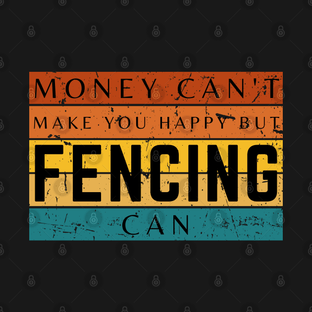 Money Can't Make You Happy But Fencing Can by HobbyAndArt