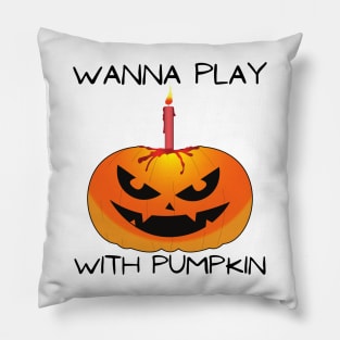 Wanna Play With Pumpkin Pillow