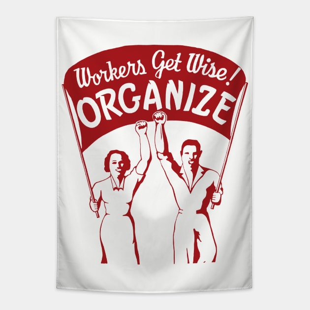 Workers Get Wise! Organize! - Labor Union, Solidarity, Leftist, Socialist Tapestry by SpaceDogLaika