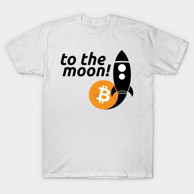 bitcoin to the moon - Bitcoin - T-Shirt | TeePublic