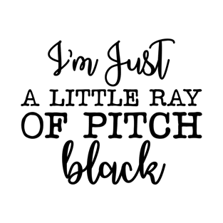 I'm just a little ray of pitch black T-Shirt