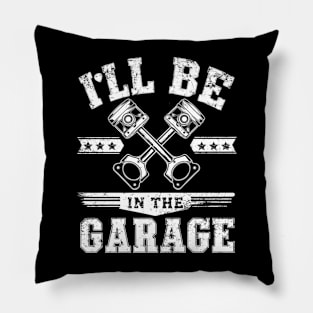 I'll Be in The Garage Pillow