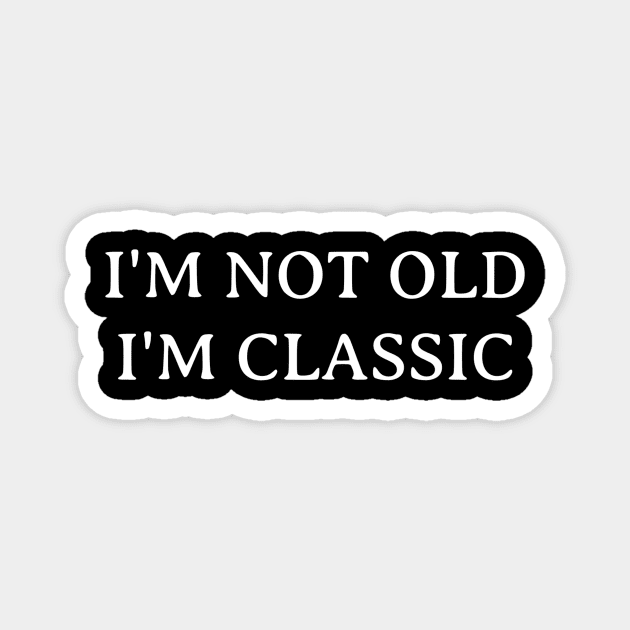 I'm Not Old I'm Classic Magnet by Ranumee