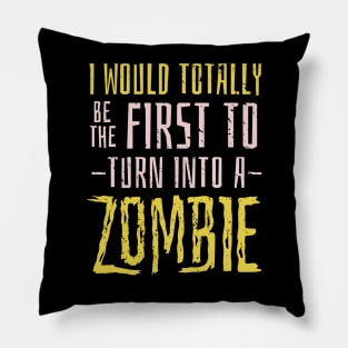 FIRST TO TURN INTO A ZOMBIE Pillow