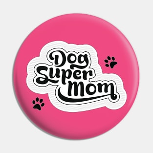 Dog Super Mum - in mono - for dog lovers Pin