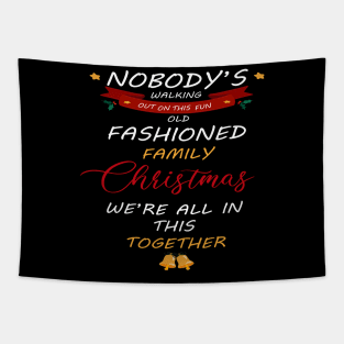 Nobody's Walking Out On This Old Fashioned Family Christmas T-Shirt Tapestry