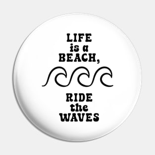 Life is a beach, ride the waves V2 Pin