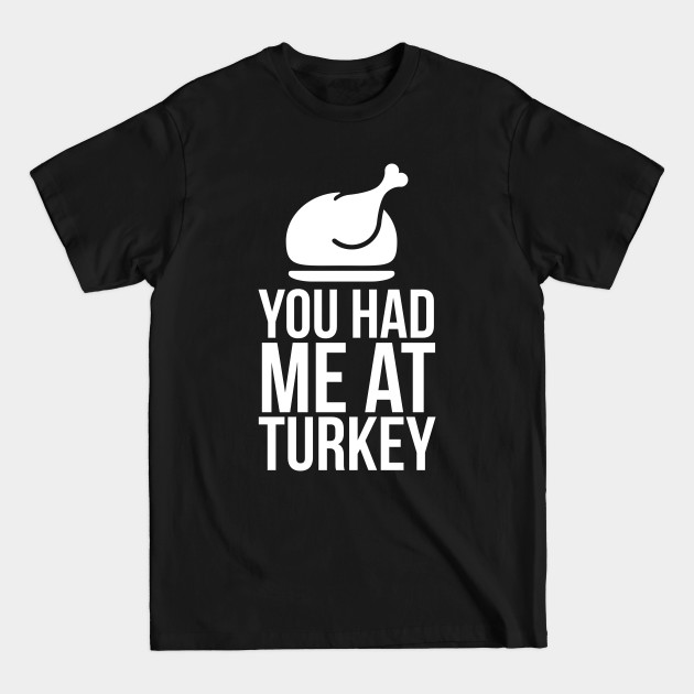 Discover You had me at Turkey - Turkey Dinner - T-Shirt