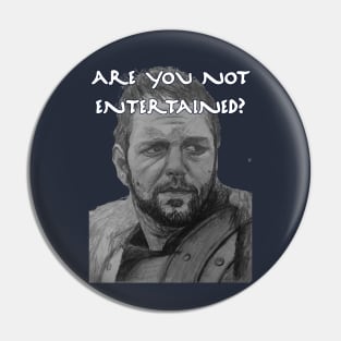 Are You Not Entertained? Pin