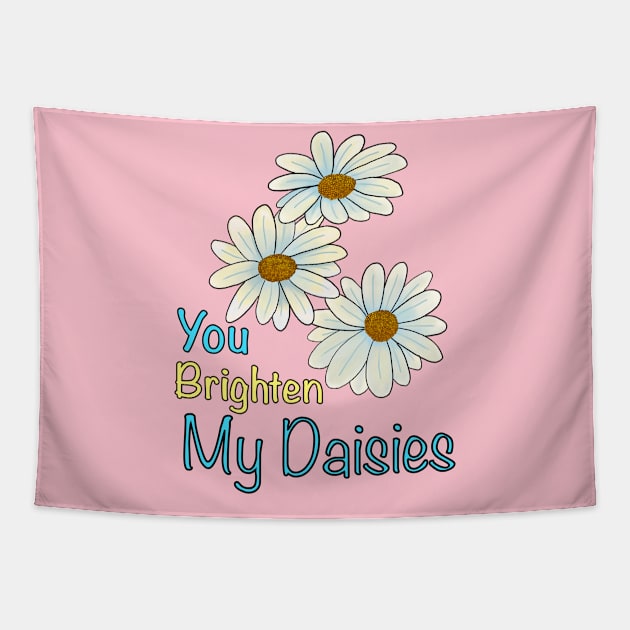 You Brighten My Daisies Tapestry by hysteric_tees