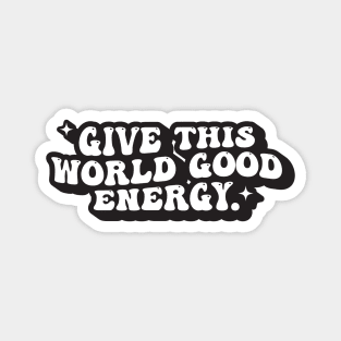 Give This World Good Energy Magnet