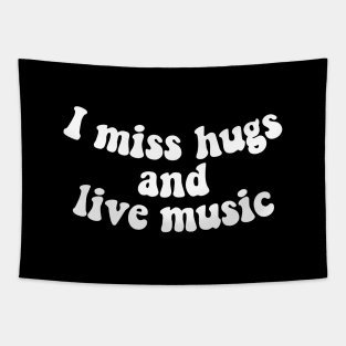 I miss hugs and live music Tapestry