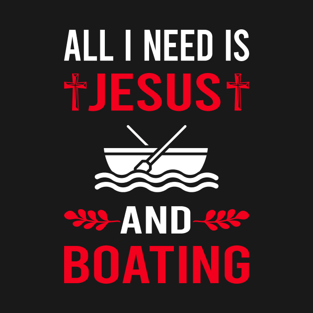 I Need Jesus And Boating Boat Boats by Bourguignon Aror