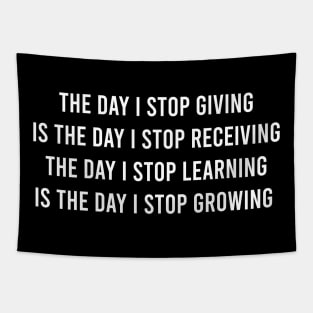 The Day I Stop Giving Is The Day I Stop Receiving The Day Tapestry