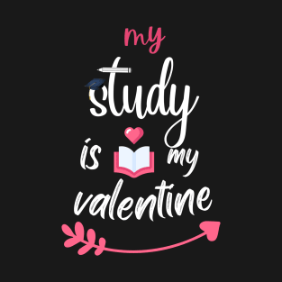 MY STUDY IS MY VALENTINE - book lover T-Shirt