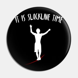 It Is Slackline Time Funny Slack Lining Quote Design Pin