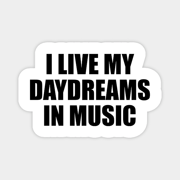 I live my daydreams in music Magnet by CRE4T1V1TY