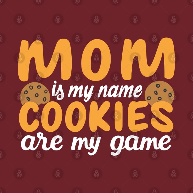 Mom is my name Cookies are my game by SPIRITY