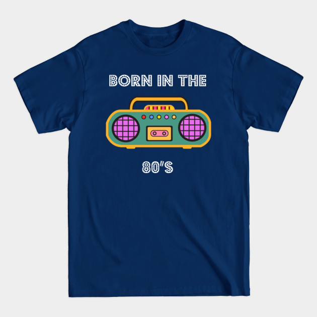 Discover Born In The 80s Old School Gift Retro - 80s - T-Shirt