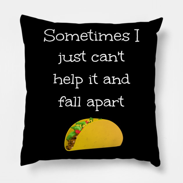 Funny Taco Sometimes I Just Fall Apart Pillow by egcreations