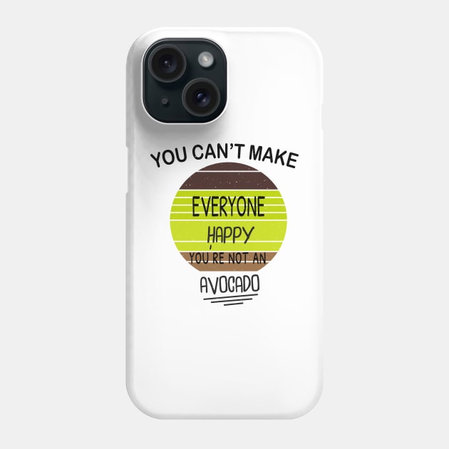 You Can't Make Everyone Happy You're Not An Avocado Retro Design Gift Phone Case by WassilArt