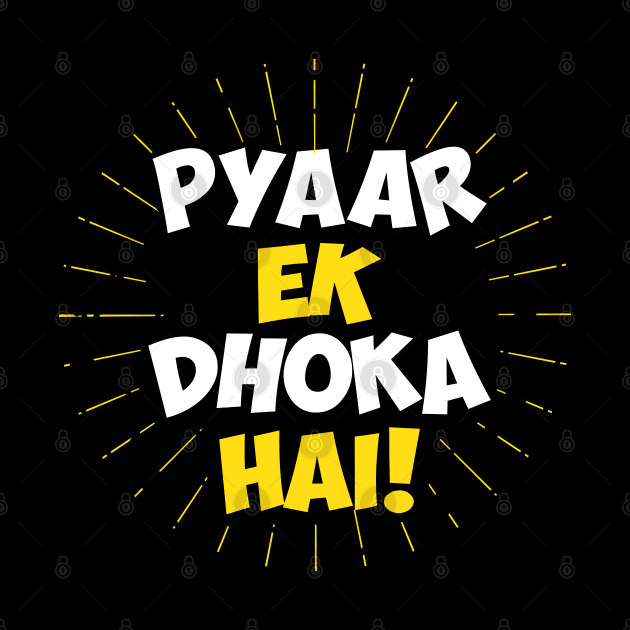 Pyaar Ek Dhoka Hai - Funny Hindi Love Quote by alltheprints