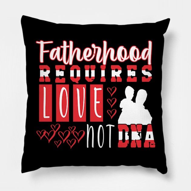 Fatherhood Requires Love Not DNA Tshirt Pillow by Rezaul