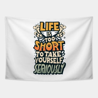 life is too short to take yourself seriusly Tapestry