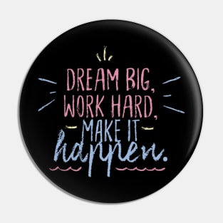 Dream Big Work Hard Make it Happen Pin