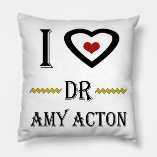 i love dr amy acton Pillow