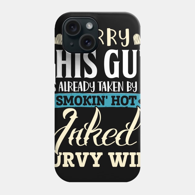 Sorry This Guy Is Already Taken By A Smokin' Hot Inked Curvy Wife Phone Case by jonetressie