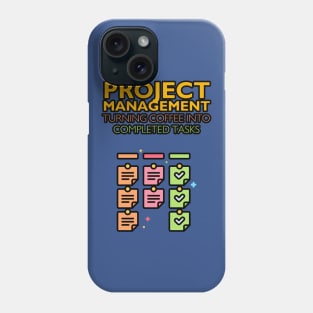 Project Management: Turning Coffee into Completed Tasks | Funny | Development | Management Phone Case