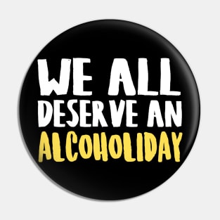 We All Deserve An Alcoholiday Pin