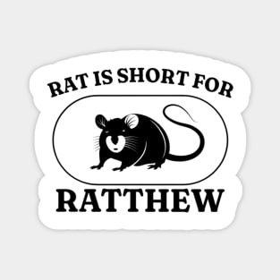 Rat Is Short For Ratthew, Funny Meme Shirt, Funny Rat Shirt, Oddly Specific Shirt, Cursed Shirt, Funny Gift, Parody Shirt, Y2K 2000's Shirt Magnet